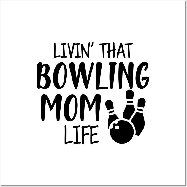 Bowling Mom - Livin' that bowling mom life Wall Art by KC Happy Shop